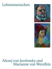 Lade: Lebensmenschen.<br>Alexej von Jawlensky und Marianne von Werefkin