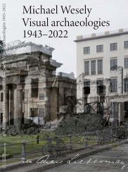 Lade: Michael Wesely.<br>Visual archaeologies